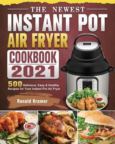 The Newest Instant Pot Air Fryer Cookbook 2021