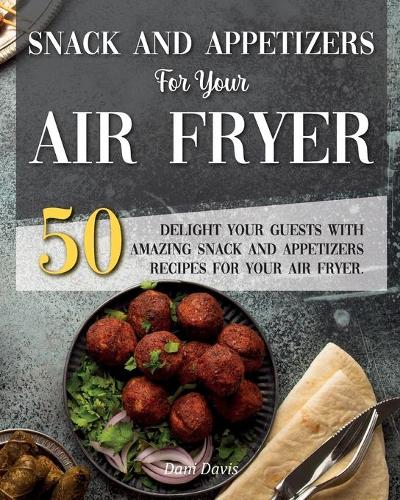 Snack and Appetizers Recipes for Your Air Fryer