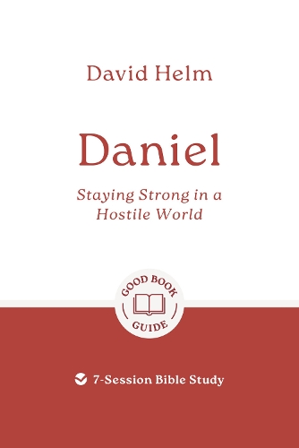 Daniel: Staying Strong in a Hostile World