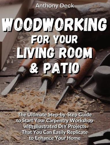 Woodworking for Your Living Room and Patio