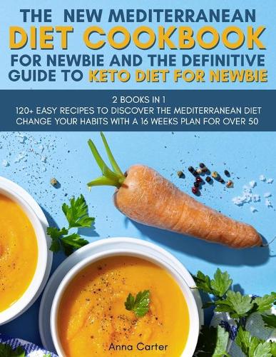 The New Mediterranean Diet Cookbook for Newbie And The Definitive Guide to Keto Diet for Newbie