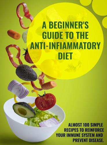 A Beginner's Guide To The Anti-Infiammatory Diet