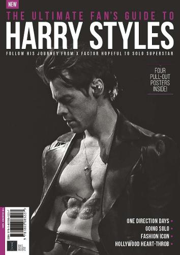 Ultimate Fan's Guide to Harry Styles: Follow his journey from X Factor hopeful to solo superstar, contains four pull-out posters inside, charting One-Direction to going solo