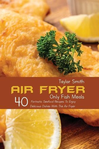 Air Fryer Only Fish Meals