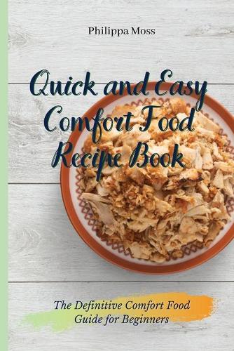 Quick and Easy Comfort Food Recipe Book
