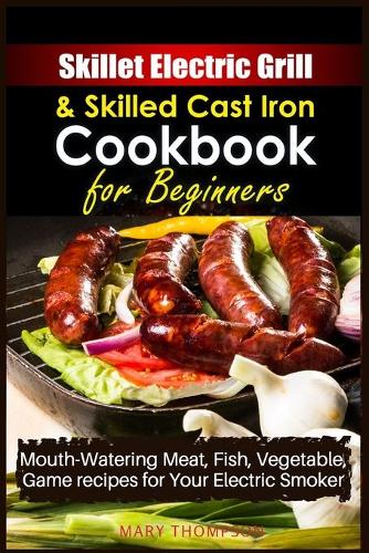 Skillet Electric Grill and Skilled Cast iron Cookbook for Beginners