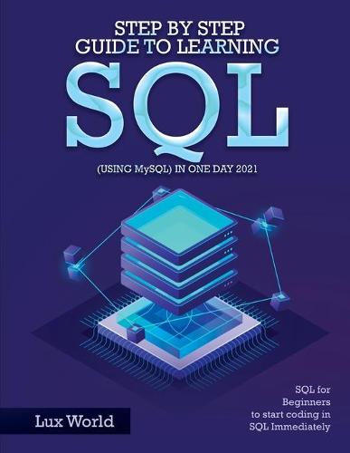 Step by Step Guide to Learning SQL (using MySQL) in One Day 2021