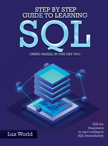 Step by Step Guide to Learning SQL (using MySQL) in One Day 2021