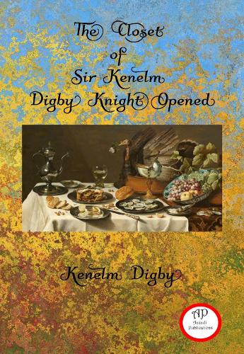The Closet of Sir Kenelm Digby Knight Opened