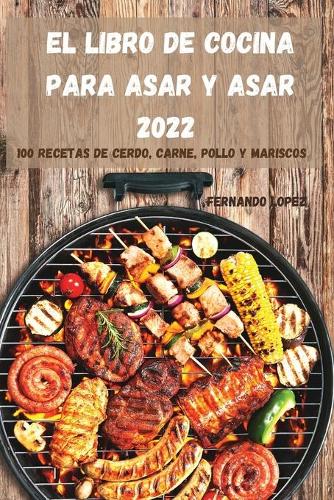 El Libro de Cocina Para Asar Y Asar 2022