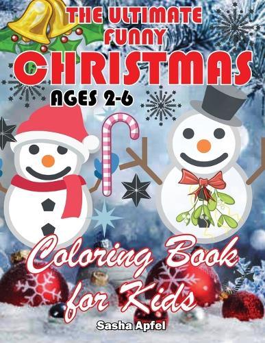 The Ultimate Funny Christmas Coloring Book for Kids Ages 2-6
