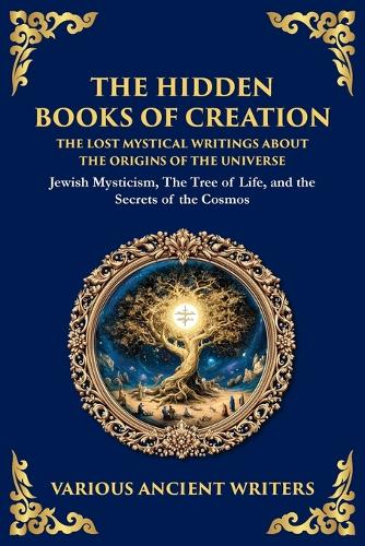 The Hidden Books of Creation - The Lost Mystical Writings About the Origins of the Universe