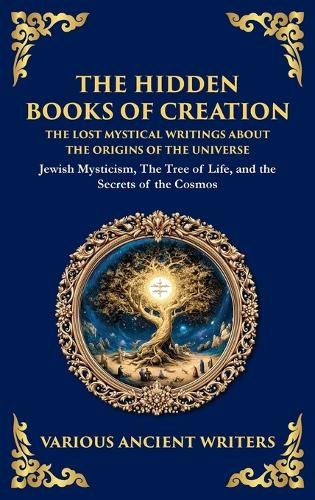The Hidden Books of Creation - The Lost Mystical Writings About the Origins of the Universe
