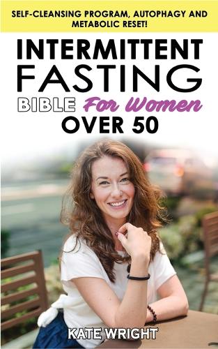 INTERMITTENT FASTING BIBLE for WOMEN OVER 50 - Edition 2023