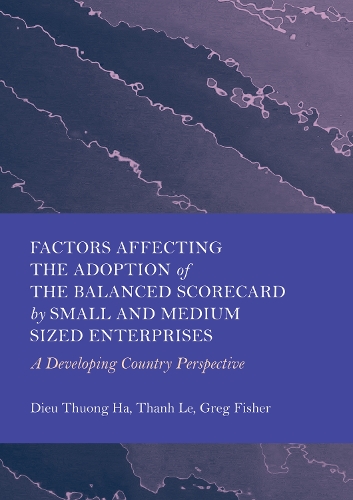 Factors Affecting the Adoption of the Balanced Scorecard by Small and Medium Sized Enterprises 1