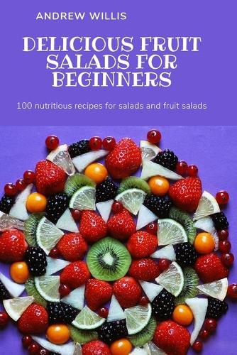 Delicious Fruit Salads for Beginners