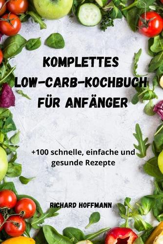 Komplettes Low-Carb-Kochbuch Fur Anfanger
