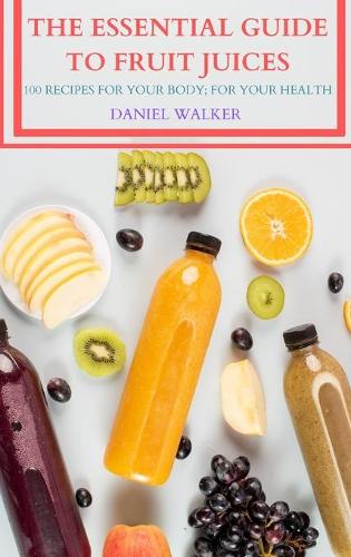 The Essential Guide to Fruit Juices