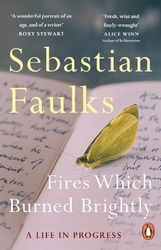 Fires Which Burned Brightly by Sebastian Faulks
