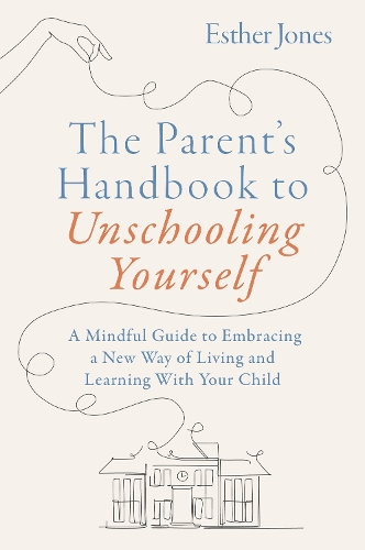 The Parent's Handbook to Unschooling Yourself