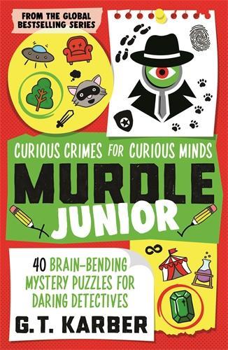 Murdle Junior: Curious Crimes for Curious Minds by G. T. Karber