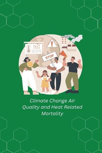Climate Change Air Quality and Heat Related Mortality