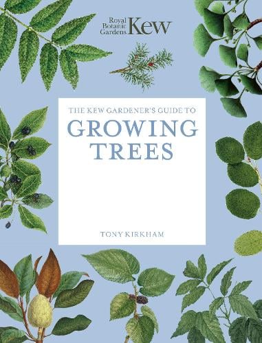 The Kew Gardener's Guide to Growing Trees by Royal Botanic Gardens Kew