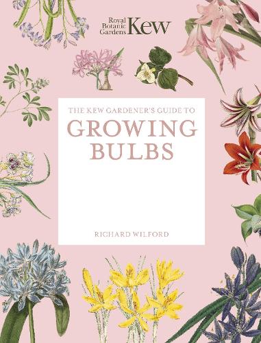 The Kew Gardener's Guide to Growing Bulbs by Royal Botanic Gardens Kew