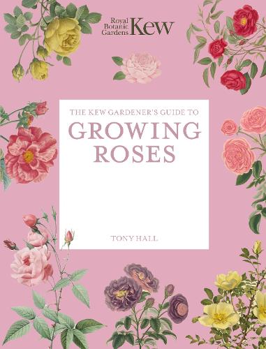 The Kew Gardener's Guide to Growing Roses Volume 8
