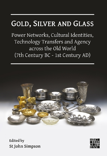 Gold, Silver and Glass: Power Networks, Cultural Identities, Technology Transfers and Agency across the Old World (7th Century BC - 1st Century AD)