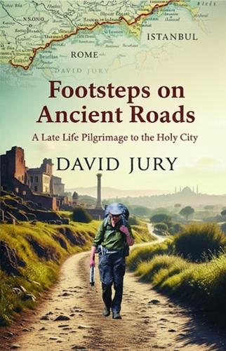 Footsteps on Ancient Roads - A Late Life Pilgrimage to the Holy City
