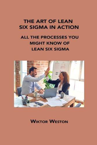 The Art of Lean Six SIGMA in Action