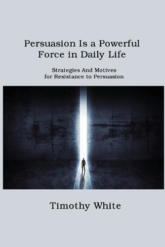 Persuasion Is a Powerful Force in Daily Life
