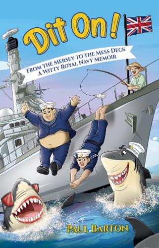 Dit On! From the Mersey to the Mess Deck - A Witty Royal Navy Memoir