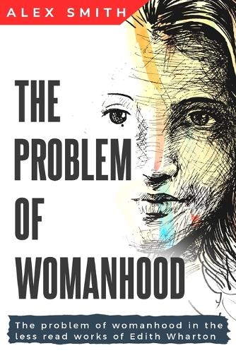The problem of womanhood in the less read works of Edith Wharton