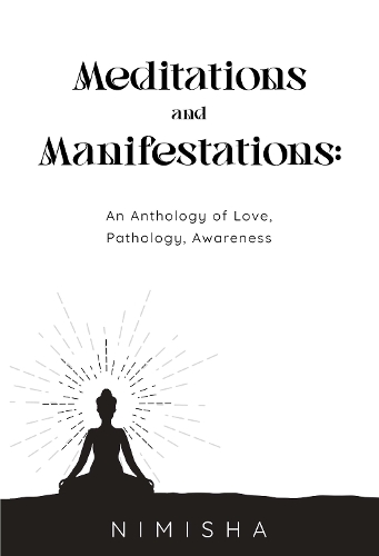 Meditations and Manifestations: An Anthology of Love, Pathology, Awareness