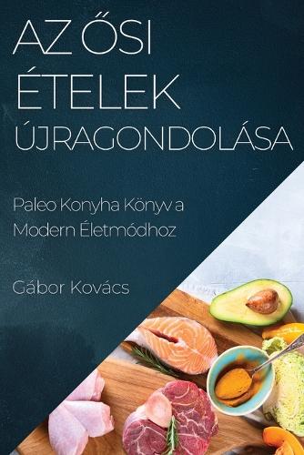 Az Ősi Ételek Újragondolása