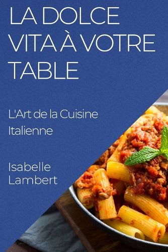 La Dolce Vita à Votre Table