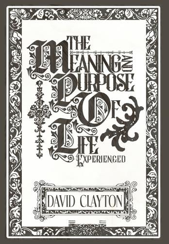 The Meaning and Purpose of Life - Experienced