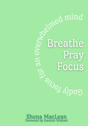 Breathe Pray Focus -Godly focus for an overwhelmed mind