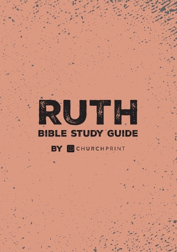 Ruth Bible Study Guide by ChurchPrint