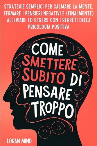 Come Smettere Subito di Pensare Troppo