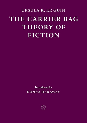 The Carrier Bag Theory of Fiction