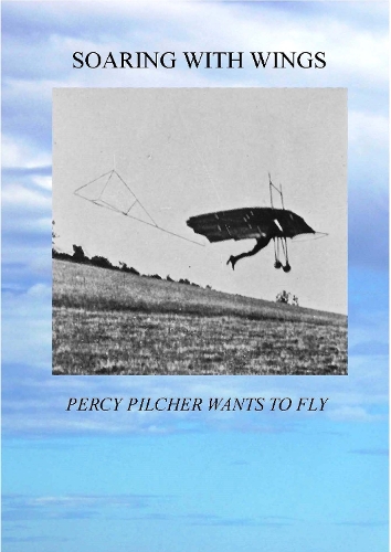 Soaring with Wings - Percy Pilcher Wants To Fly