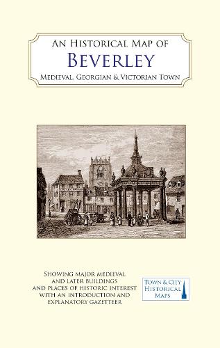 An Historical Map of Beverley: Medieval, Georgian and Victorian town