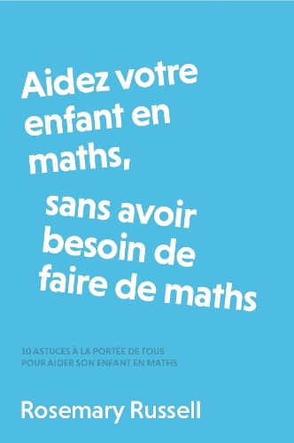 Aidez votre enfant en maths, sans avoir besoin de faire de maths