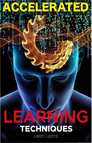 Accelerated Learning Techniques: Photographic Memory, Higher IQ, Boost Productivity and Speed Reading. Improve your Life Skills and Increase your Self Confidence and Self-Esteem