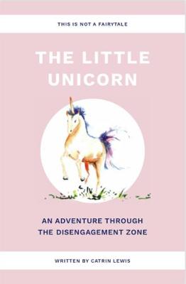 The Little Unicorn An Adventure Through The Disengagement Dangerzone
