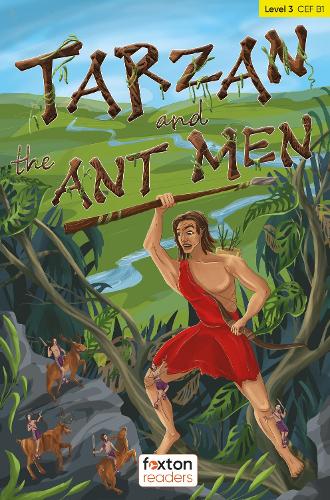 Tarzan and the Ant Men - Foxton Readers Level 3 (900 Headwords CEFR B1) with free online AUDIO