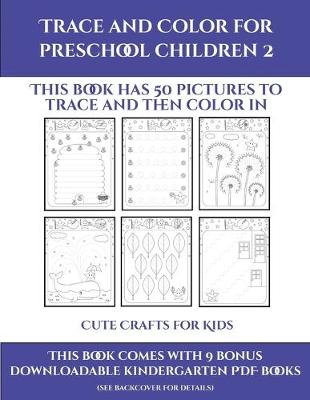 Cute Crafts for Kids (Trace and Color for preschool children 2)